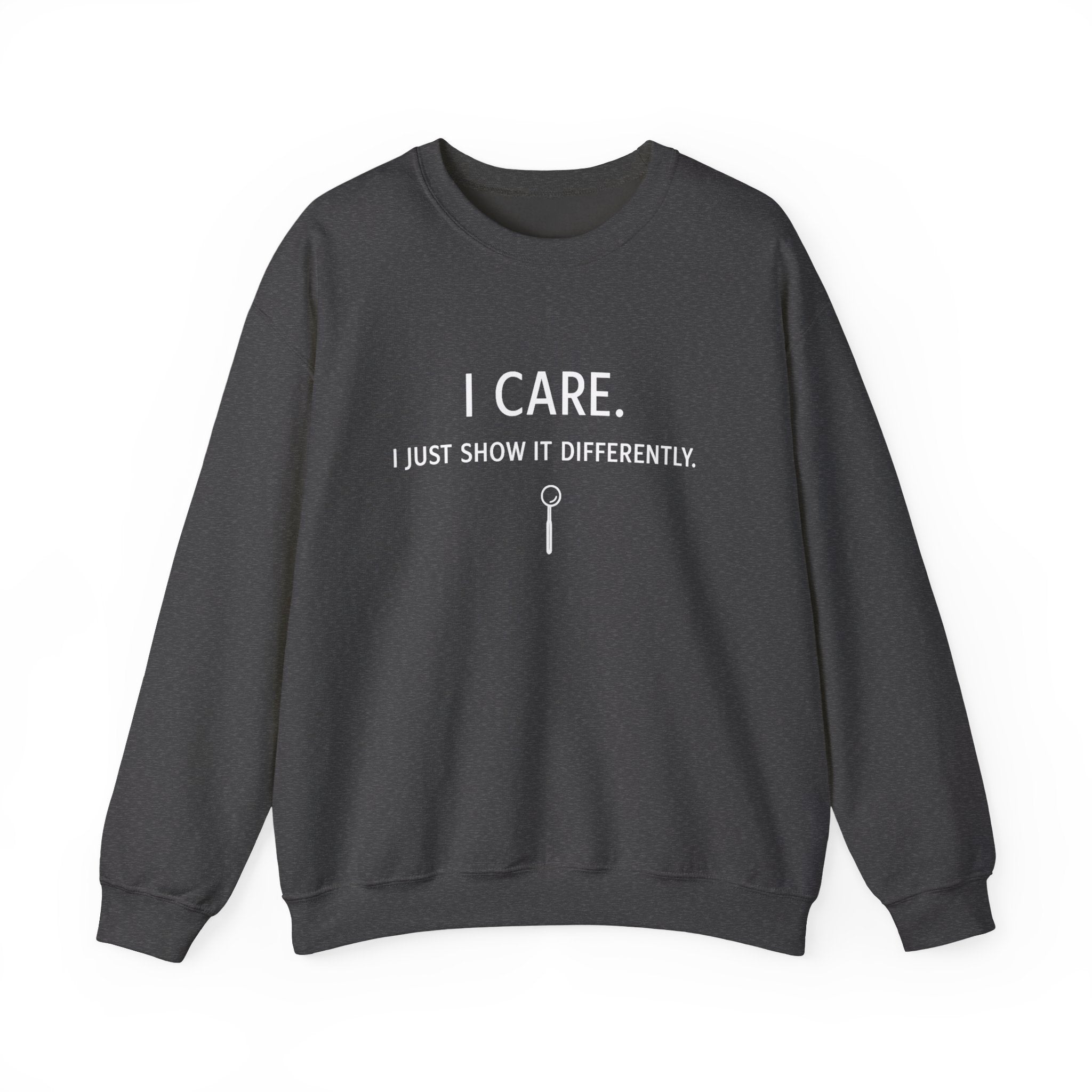 Crewneck Sweatshirt  "I Care. I Just Show It Differently."