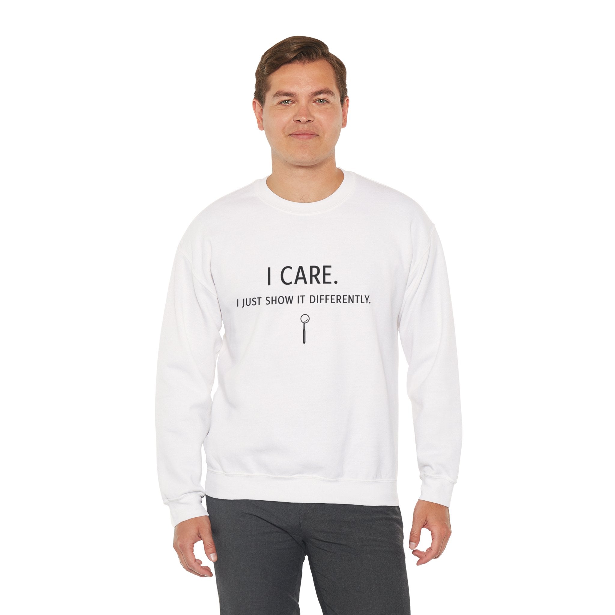 Crewneck Sweatshirt  "I Care. I Just Show It Differently."