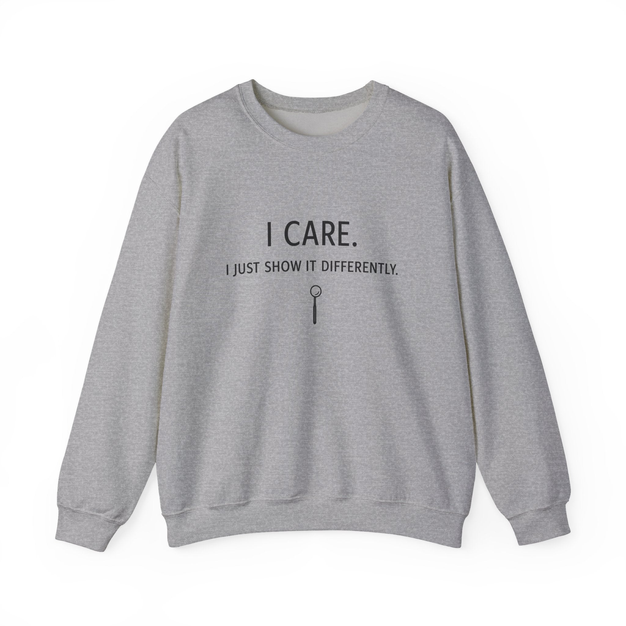 Crewneck Sweatshirt  "I Care. I Just Show It Differently."