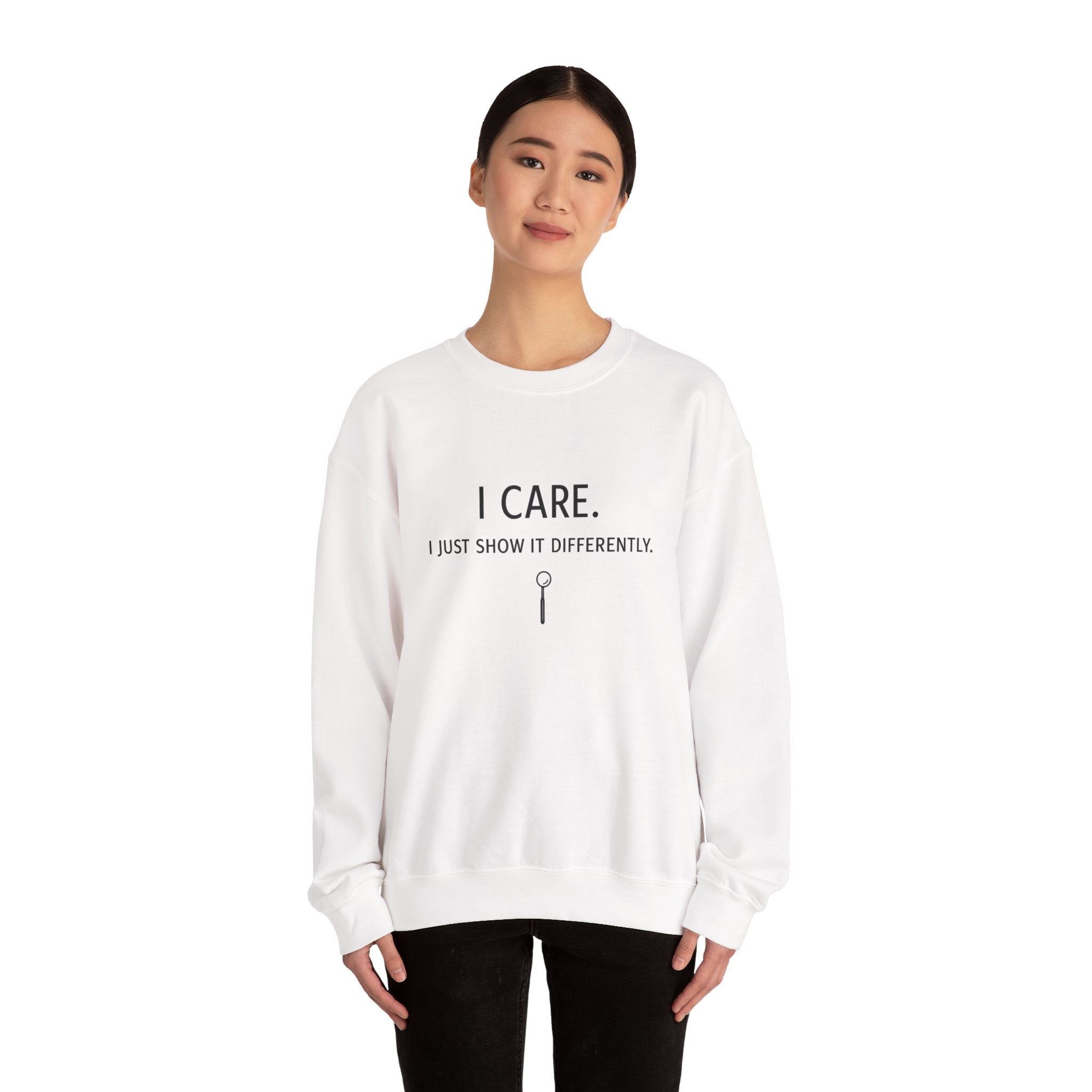 Crewneck Sweatshirt  "I Care. I Just Show It Differently."