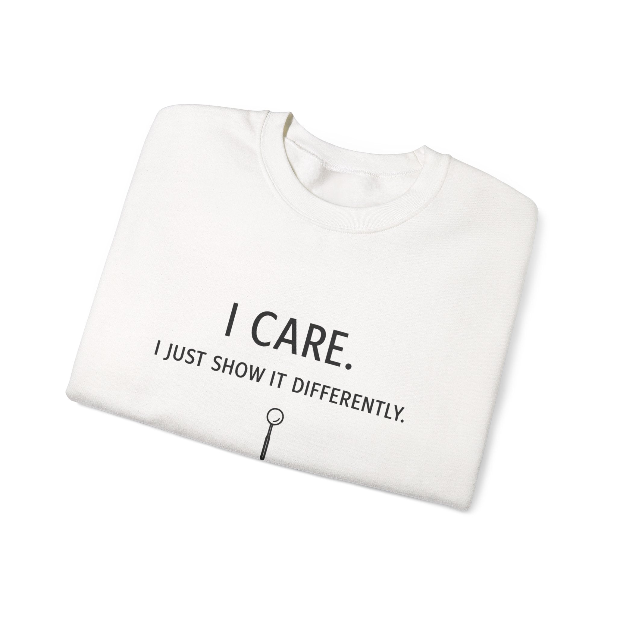 Crewneck Sweatshirt  "I Care. I Just Show It Differently."
