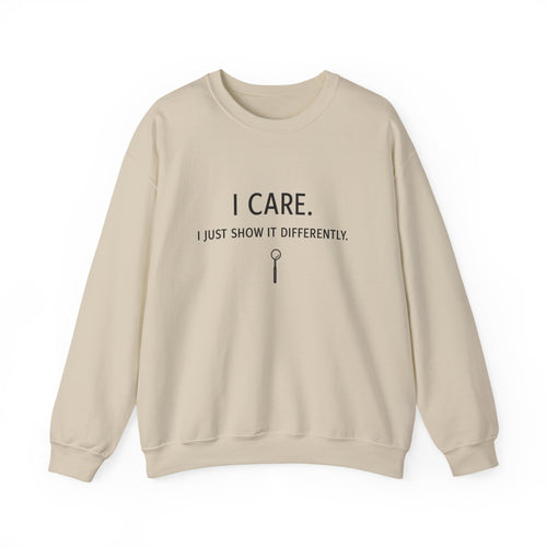 Crewneck Sweatshirt  "I Care. I Just Show It Differently."